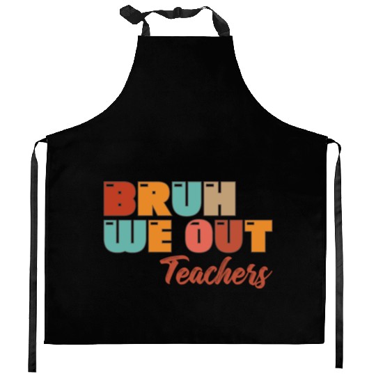Bruh We Out Teachers Kitchen Aprons
