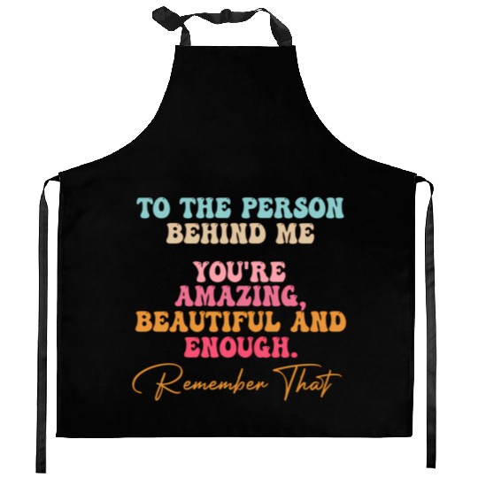 To The Person Behind Me You Matter Self Love Tal Kitchen Aprons