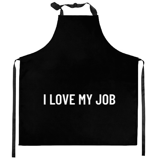 I Love My Job Kitchen Aprons