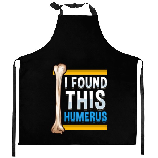 Funny I Found This Humerus Archeologist Bone Pun Kitchen Aprons