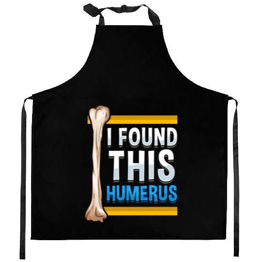 Funny I Found This Humerus Archeologist Bone Pun Kitchen Aprons