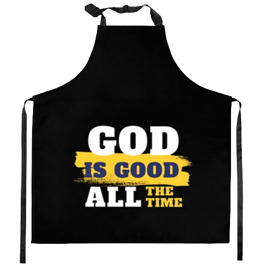 God is good all the time Kitchen Aprons
