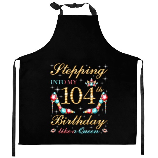 Stepping Into My 104Th Like A Queen Boss Bday Kitchen Aprons