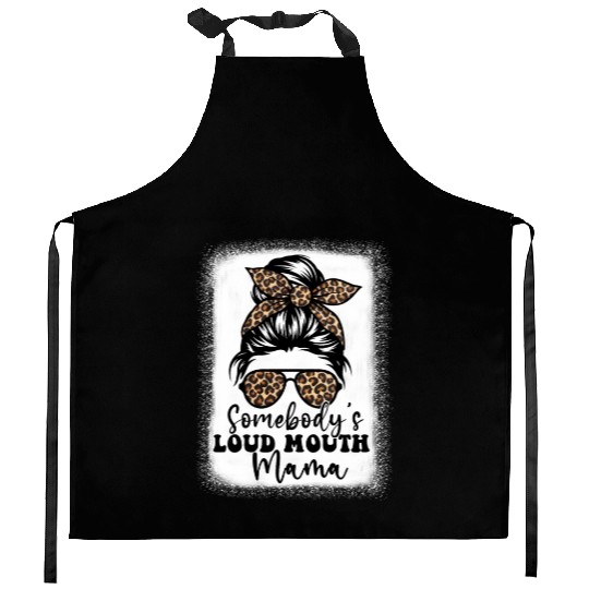 Somebody'S Loud Mouth Mama Messy Bun Bleached Loud Kitchen Aprons