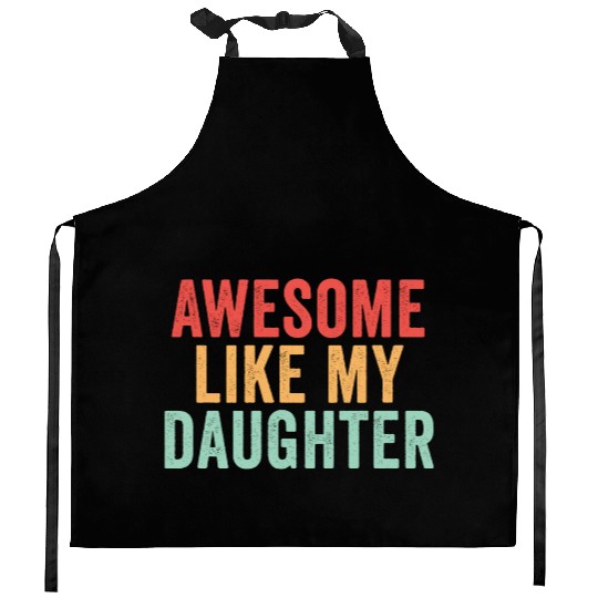 Awesome like my daughter, Funny Father's Day Kitchen Aprons