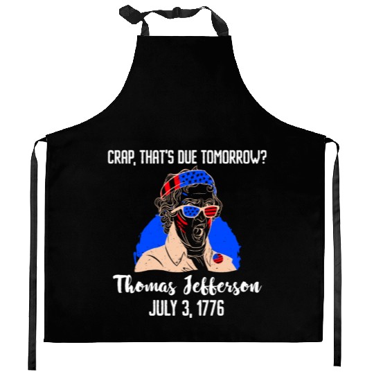 Thomas Jefferson Crap that's due Tomorrow 1776 Kitchen Aprons