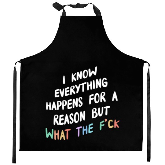I Know Everything Happens For A Reason But Wtf Kitchen Aprons