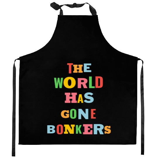 The World Has Gone Bonkers summer Kitchen Aprons