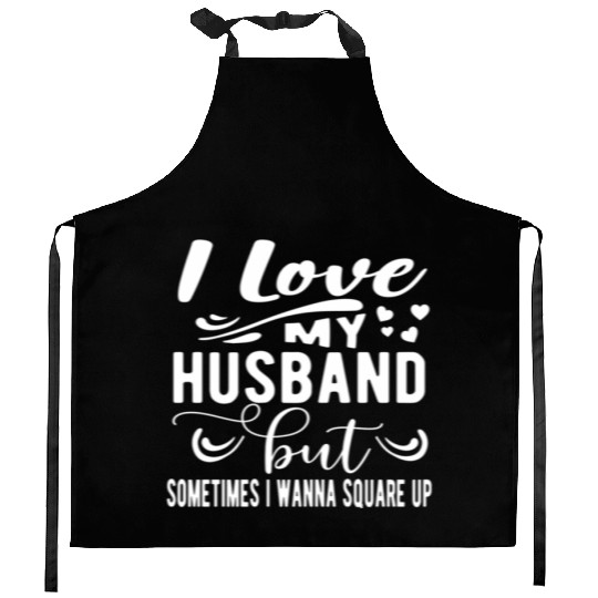 I Love My Husband But Sometimes I Wanna Square Up Kitchen Aprons