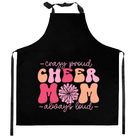 Crazy Proud Cheer Mom Always Loud Cheerleader Kitchen Aprons