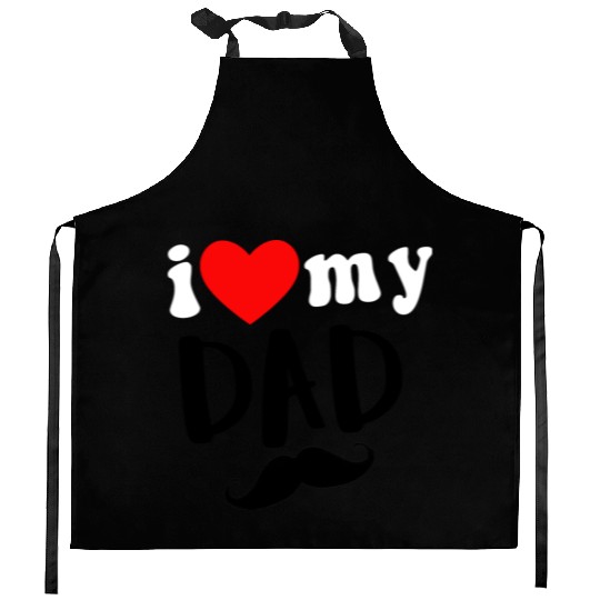 i love my dad Kitchen Aprons