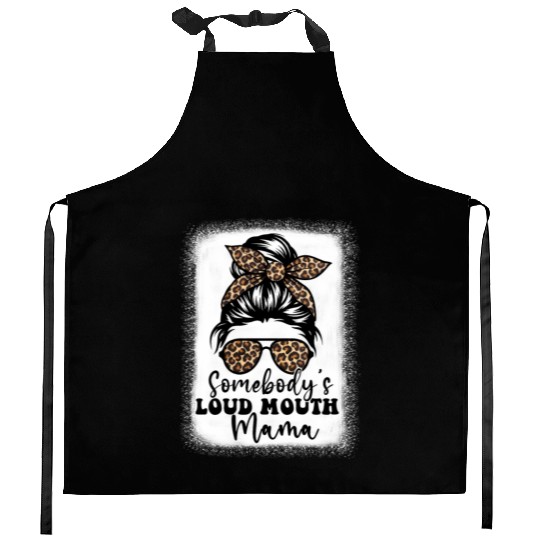 Somebody'S Loud Mouth Mama Messy Bun Bleached Loud Kitchen Aprons