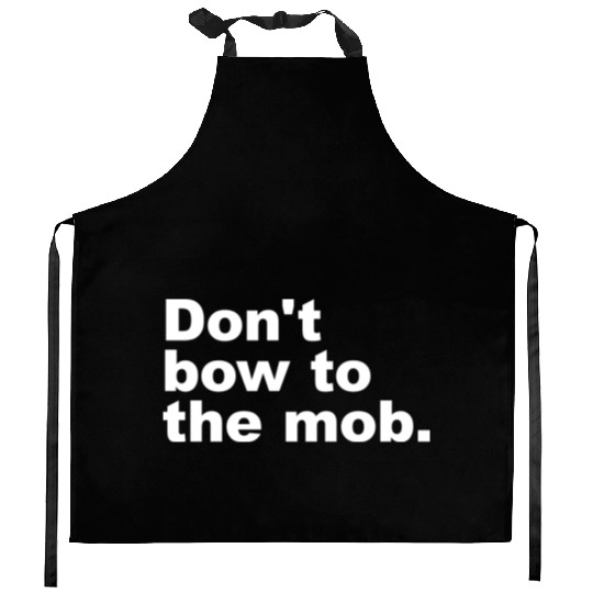 Don t Bow To The Mob Kitchen Aprons