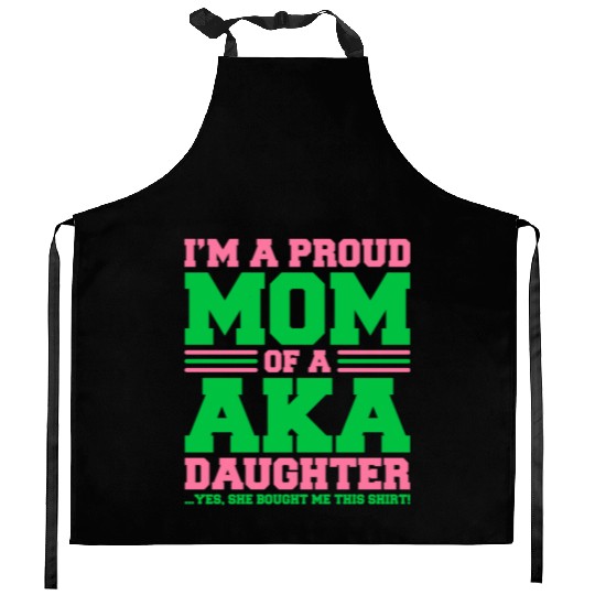 I m a Proud Mom of a AKA Daughter Yes She Brought Kitchen Aprons