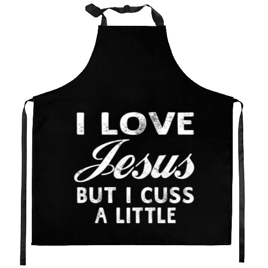 I Love Jesus But I Cuss A Little Christian Kitchen Aprons