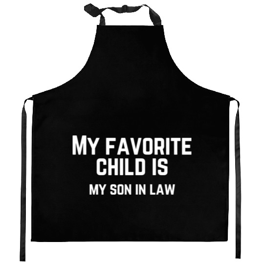 My Favorite Child Is My Son In Law Kitchen Aprons