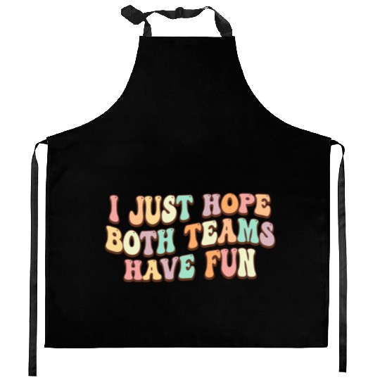 I Just Hope Both Teams Have Fun Baseball Football Kitchen Aprons