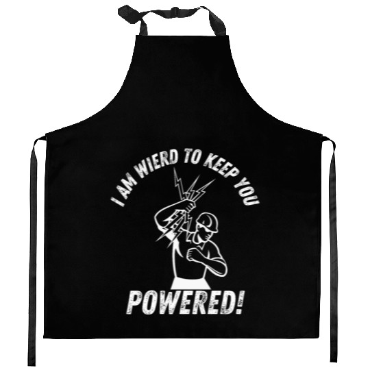 I'm Weird to Get You Powered funny lineman Kitchen Aprons