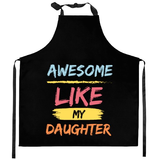 Awesome like my daughter - fathers day Gift idea Kitchen Aprons