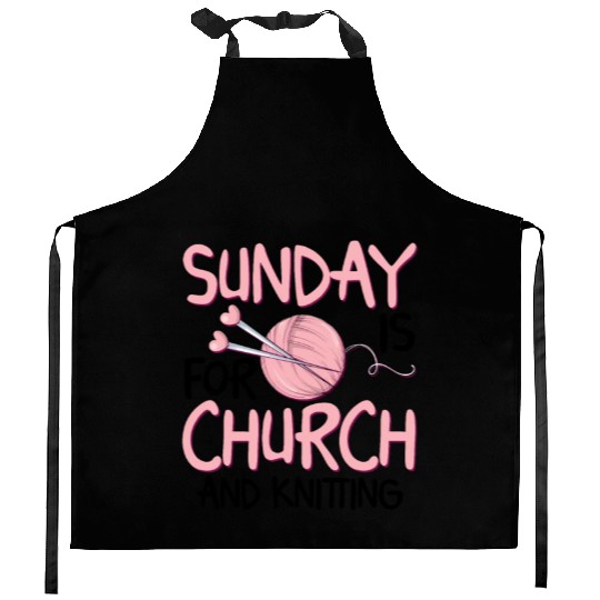 Sunday is for church and Knitting Kitchen Aprons
