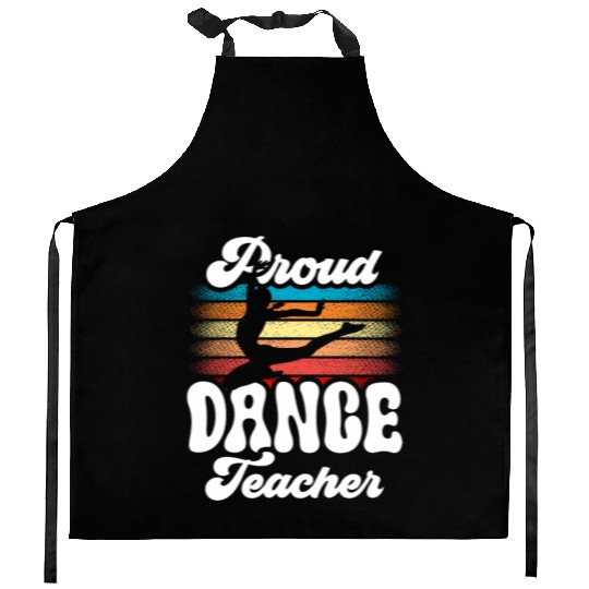 Proud Dance Teacher Teach Dancing Class Dancer Kitchen Aprons