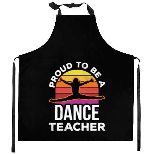 Proud To Be A Dance Teacher Teach Dancing Dancer Kitchen Aprons