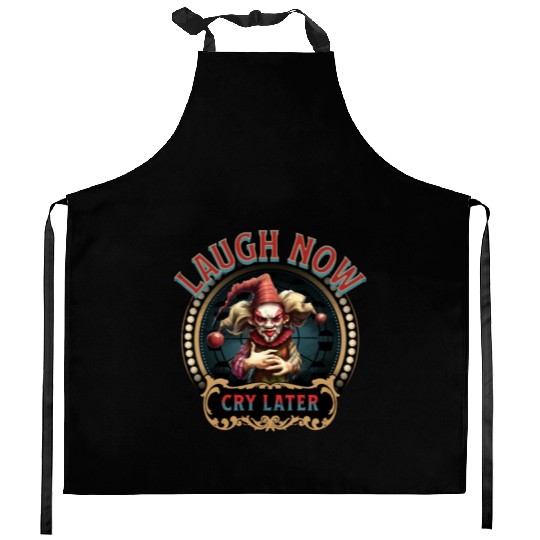 Laugh Now Cry Later Kitchen Aprons