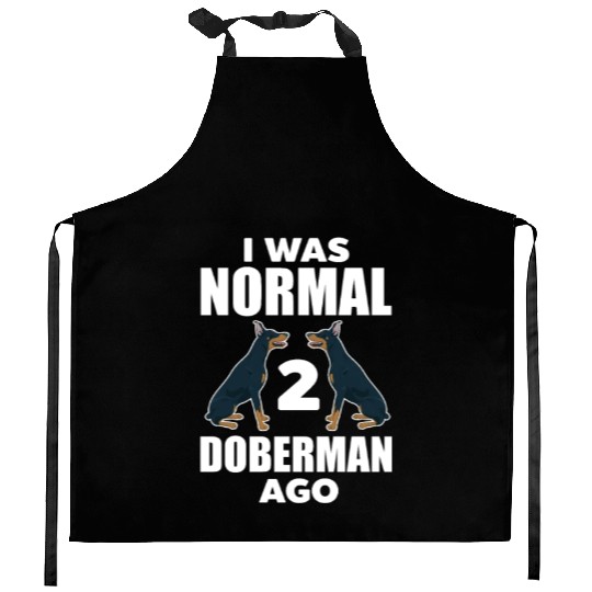 I Was Normal 2 Doberman Ago Kitchen Aprons