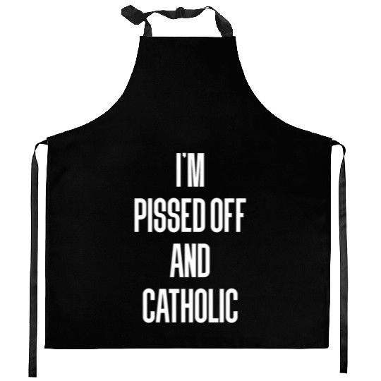 I'm Pissed Off And Catholic Ro Catholicism Vatican Kitchen Aprons