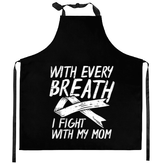 With Every Breath I Fight With My Mom Lung Cancer Kitchen Aprons