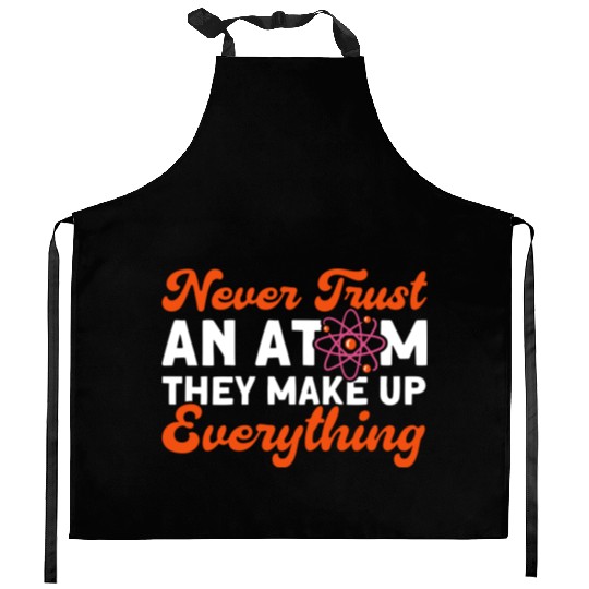 Never Trust An Atom Science Physics summer Kitchen Aprons
