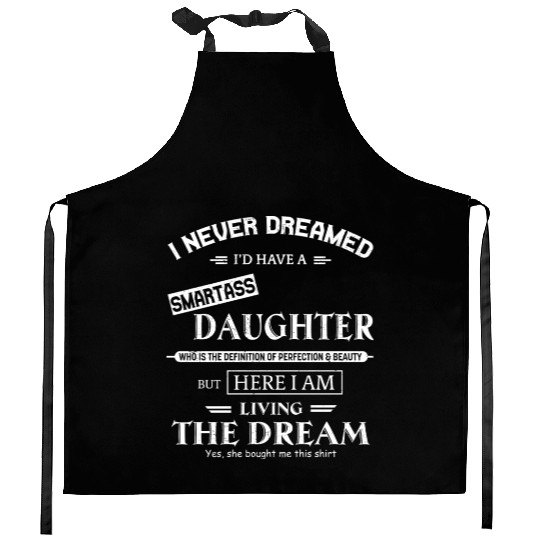 I Never Dreamed I Have A Smartass Daughter Kitchen Aprons