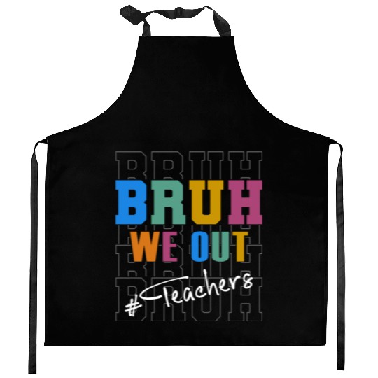 Cute End Of School Year Teacher Summer Bruh We Out Kitchen Aprons