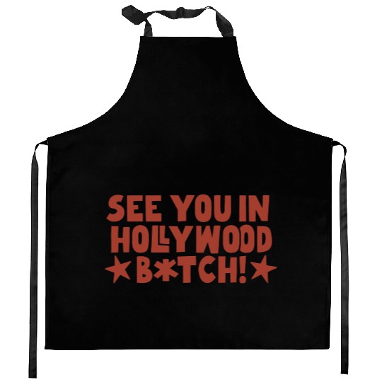 See You In Hollywood Bitch Kitchen Aprons