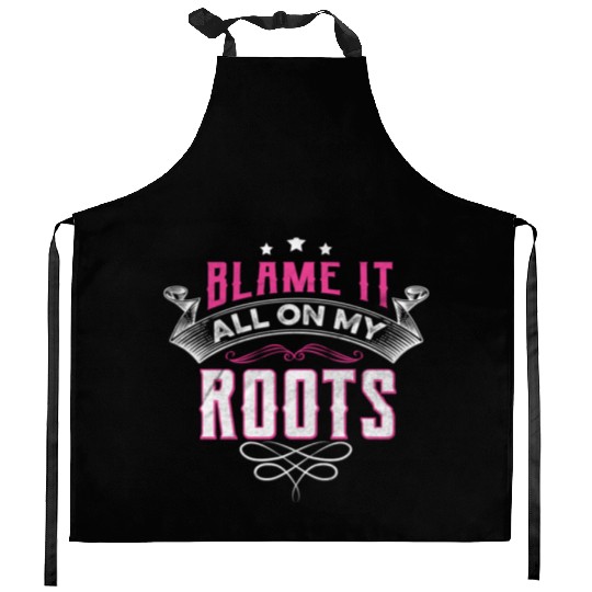 Blame It All On My Roots Kitchen Aprons
