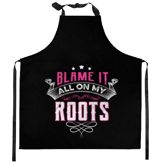 Blame It All On My Roots Kitchen Aprons