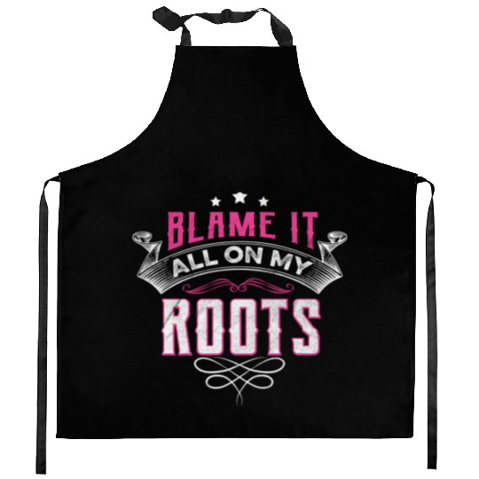 Blame It All On My Roots Kitchen Aprons
