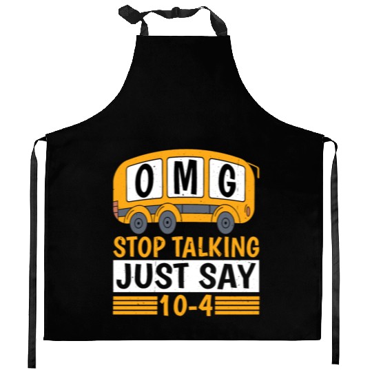Omg Stop Talking, Just Say 10-4 Kitchen Aprons