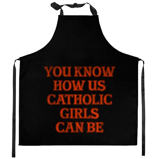 You know how us Catholic girls can be Kitchen Aprons