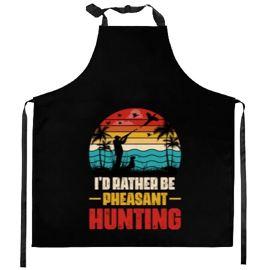 I'd Rather Be Pheasant Hunting Kitchen Aprons