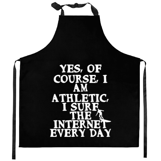 Yes Of Course I Am Athletic I Surf The Internet Kitchen Aprons