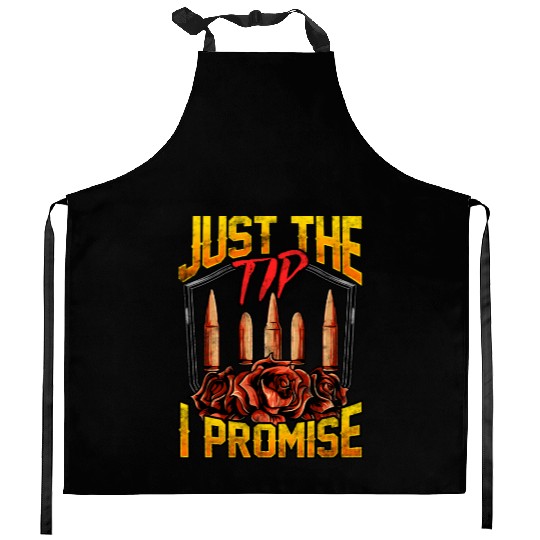 Just The Tip I Promise Bullet Pun Gun Rights Kitchen Aprons