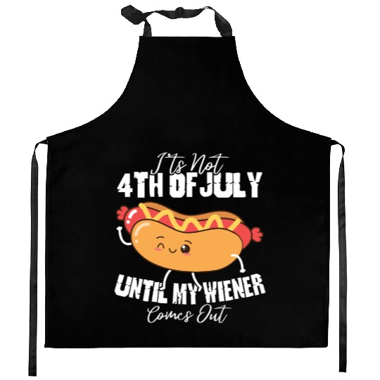 It's Not 4th of July Until My Wiener Comes Out Kitchen Aprons