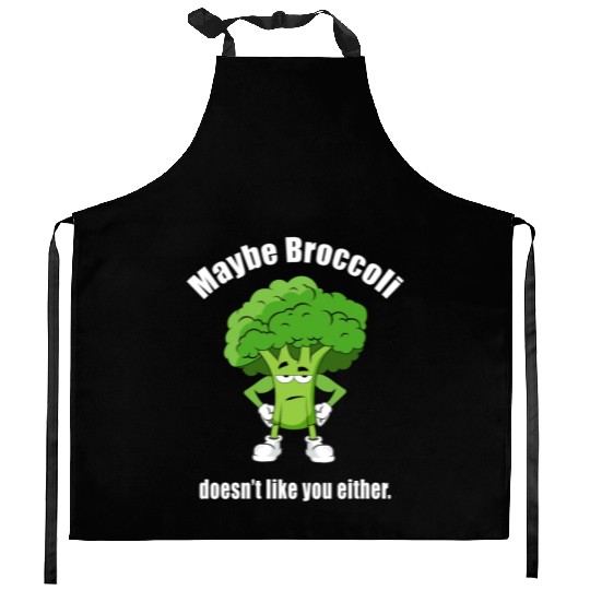 Maybe Broccoli Doesn t Like You Either Kitchen Aprons