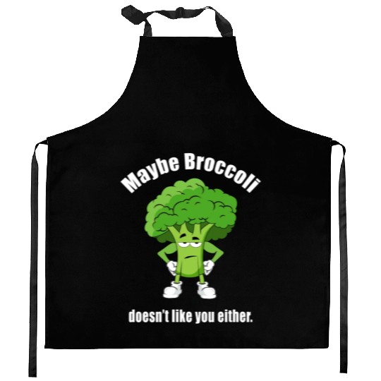 Maybe Broccoli Doesn t Like You Either Kitchen Aprons