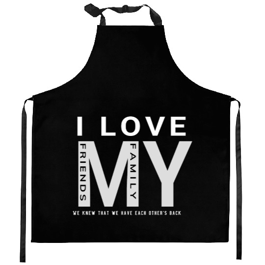 I Love My Family And Friends Kitchen Aprons