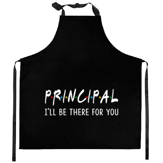 Principal I'Ll Be There For You Back To School Kitchen Aprons