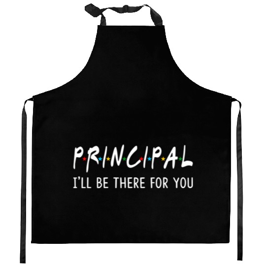 Principal I'Ll Be There For You Back To School Kitchen Aprons