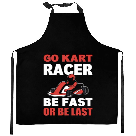Go Kart Racer Be Fast Or Be Last Racer Kitchen Aprons