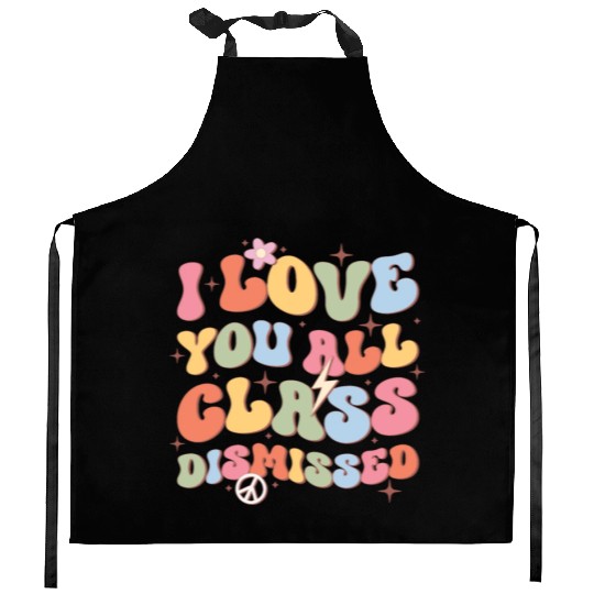 I Love You All Class Dismissed, Back To School Kitchen Aprons